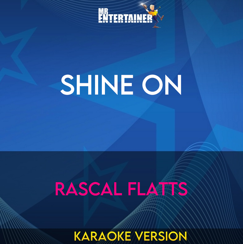 Shine On - Rascal Flatts (Karaoke Version) from Mr Entertainer Karaoke