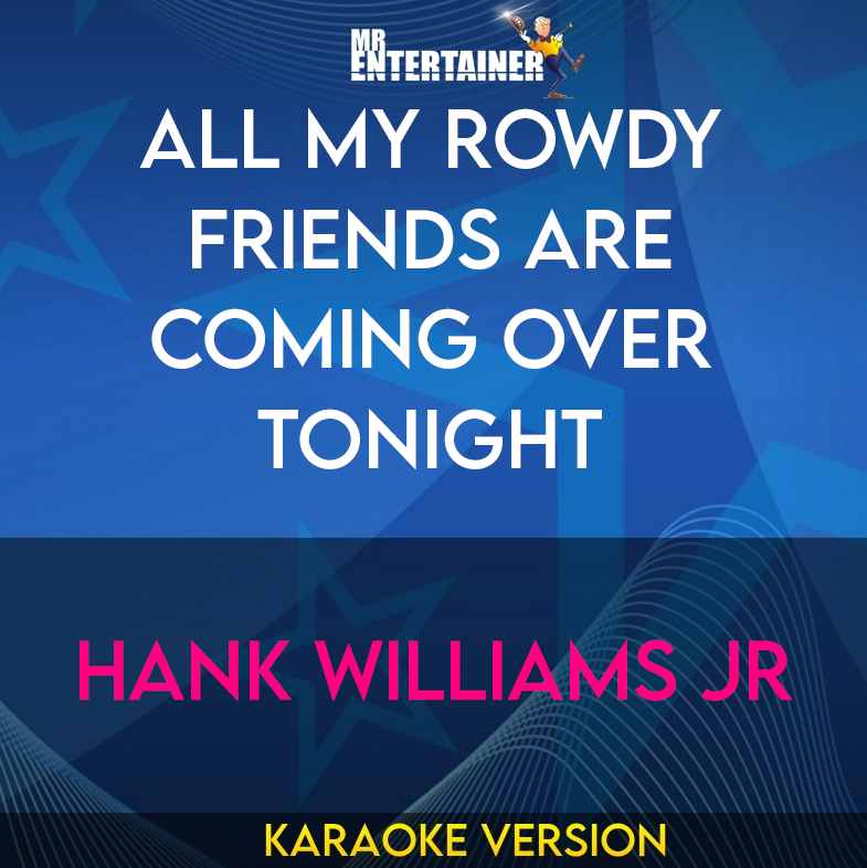 All My Rowdy Friends Are Coming Over Tonight - Hank Williams Jr (Karaoke Version) from Mr Entertainer Karaoke