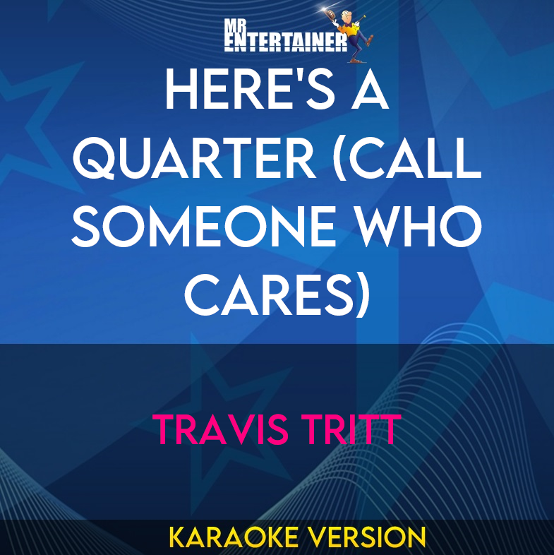 Here's A Quarter (Call Someone Who Cares) - Travis Tritt (Karaoke Version) from Mr Entertainer Karaoke