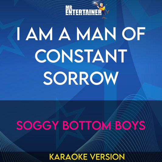 I Am A Man Of Constant Sorrow - Soggy Bottom Boys (Karaoke Version) from Mr Entertainer Karaoke