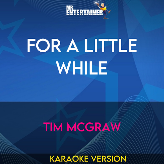 For A Little While - Tim McGraw (Karaoke Version) from Mr Entertainer Karaoke