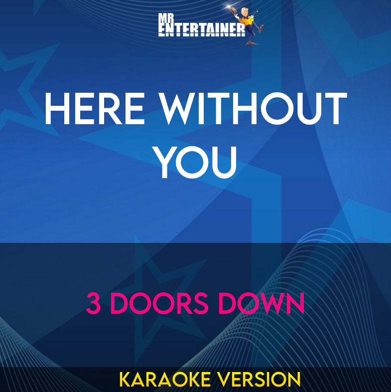 Here Without You - 3 Doors Down (Karaoke Version) from Mr Entertainer Karaoke