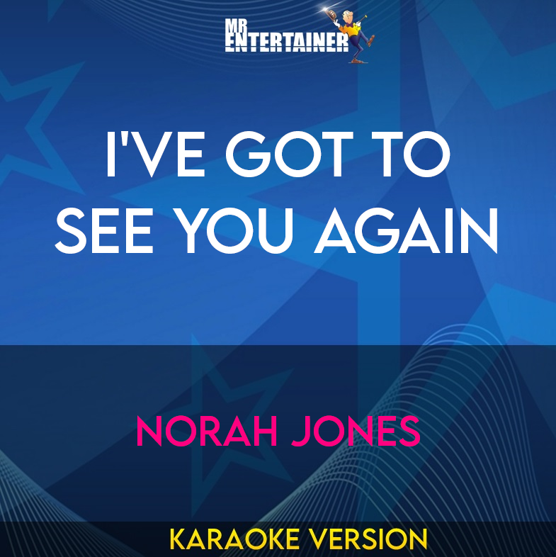 I've Got To See You Again - Norah Jones (Karaoke Version) from Mr Entertainer Karaoke