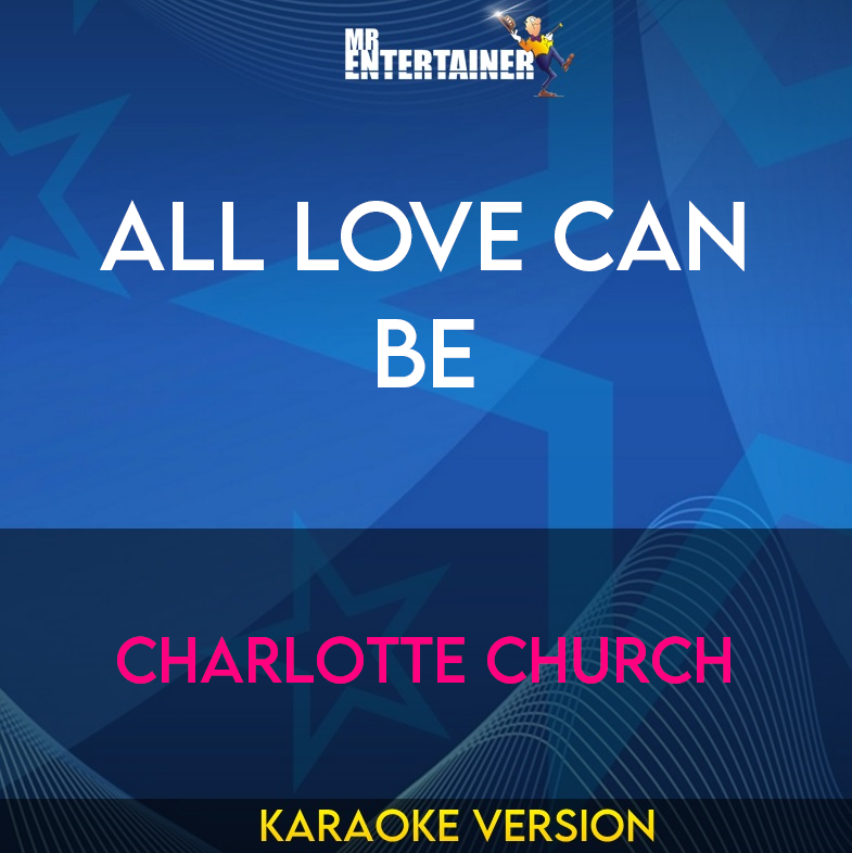 All Love Can Be - Charlotte Church (Karaoke Version) from Mr Entertainer Karaoke