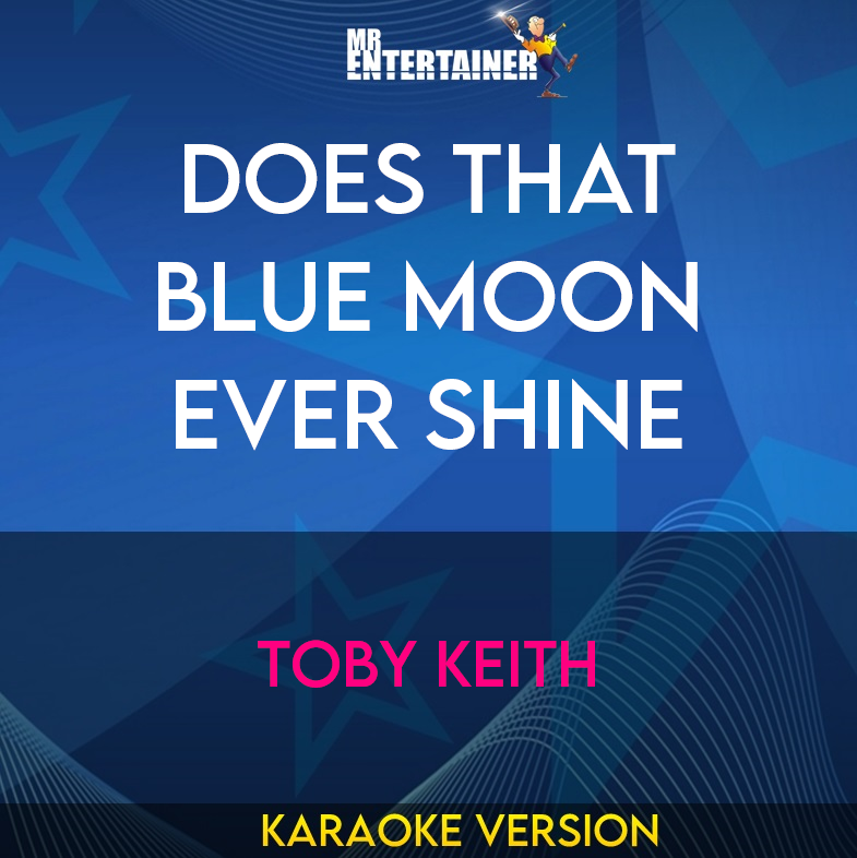 Does That Blue Moon Ever Shine - Toby Keith (Karaoke Version) from Mr Entertainer Karaoke