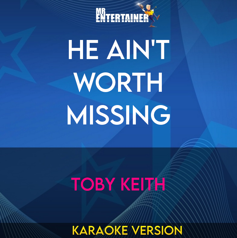 He Ain't Worth Missing - Toby Keith (Karaoke Version) from Mr Entertainer Karaoke