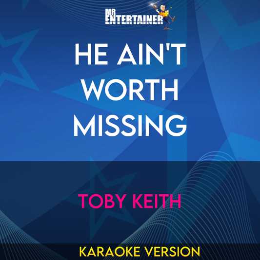 He Ain't Worth Missing - Toby Keith (Karaoke Version) from Mr Entertainer Karaoke