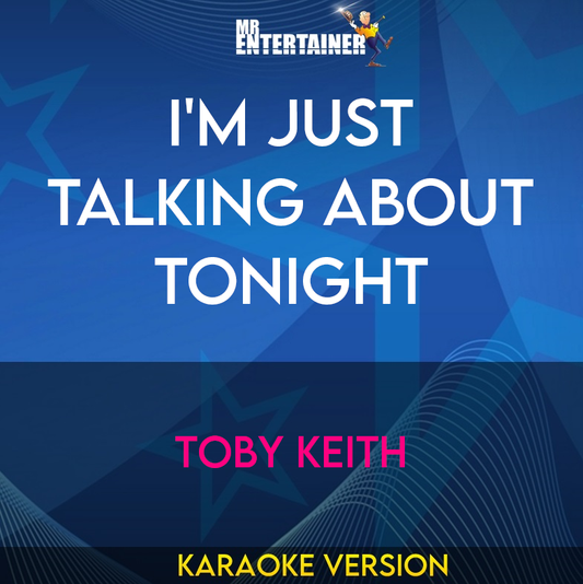 I'm Just Talking About Tonight - Toby Keith (Karaoke Version) from Mr Entertainer Karaoke