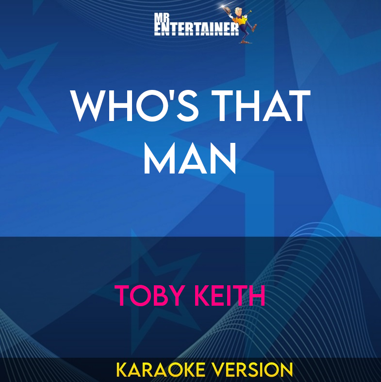 Who's That Man - Toby Keith (Karaoke Version) from Mr Entertainer Karaoke