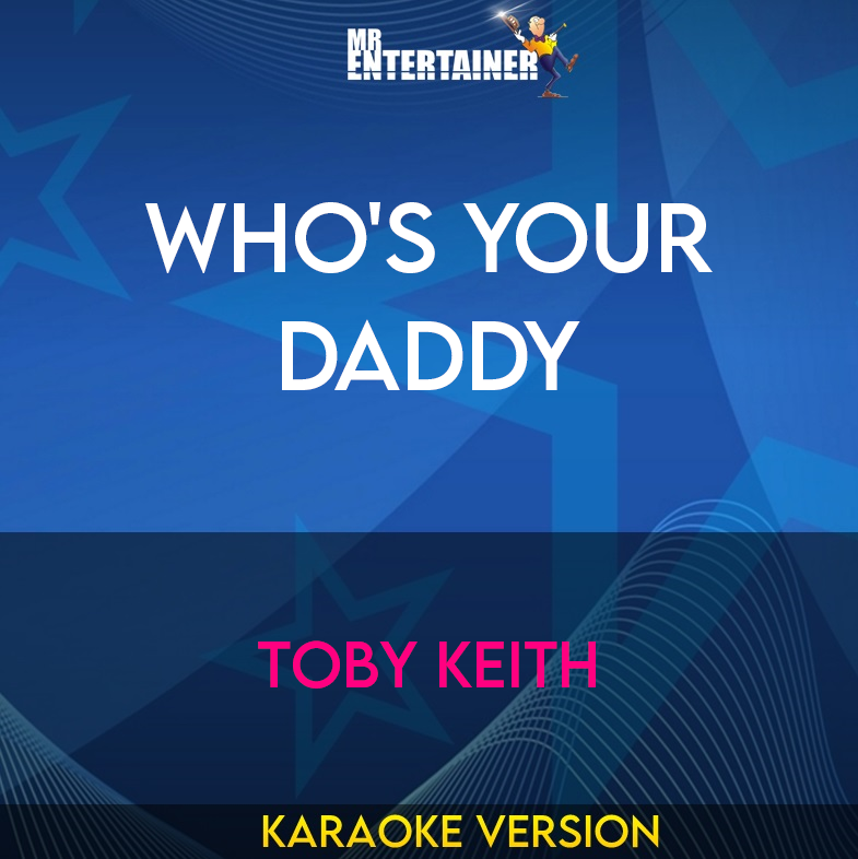 Who's Your Daddy - Toby Keith (Karaoke Version) from Mr Entertainer Karaoke