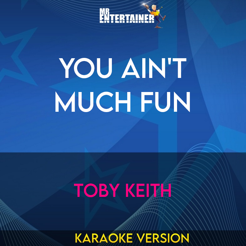 You Ain't Much Fun - Toby Keith (Karaoke Version) from Mr Entertainer Karaoke