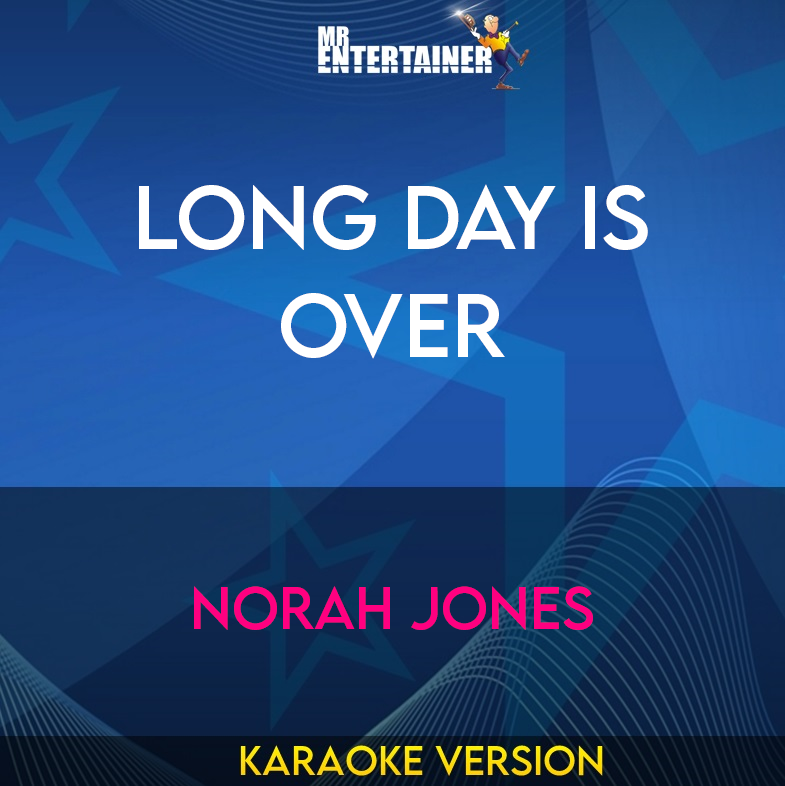 Long Day Is Over - Norah Jones (Karaoke Version) from Mr Entertainer Karaoke