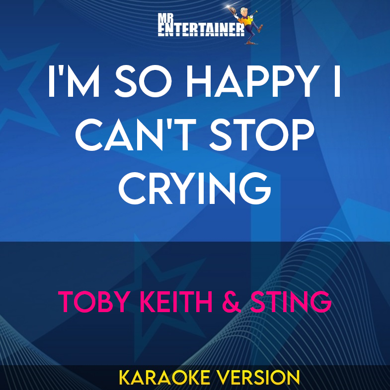 I'm So Happy I Can't Stop Crying - Toby Keith & Sting (Karaoke Version) from Mr Entertainer Karaoke