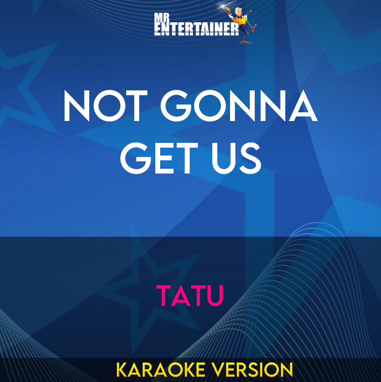 Not Gonna Get Us - TATU (Karaoke Version) from Mr Entertainer Karaoke