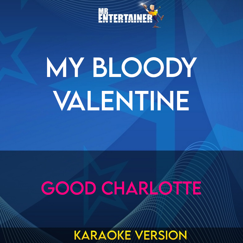 My Bloody Valentine - Good Charlotte (Karaoke Version) from Mr Entertainer Karaoke