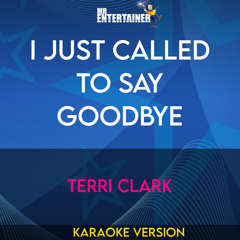 I Just Called To Say Goodbye - Terri Clark (Karaoke Version) from Mr Entertainer Karaoke