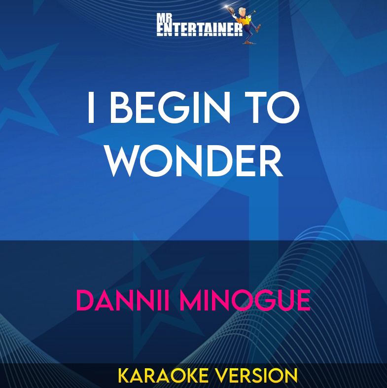 I Begin To Wonder - Dannii Minogue (Karaoke Version) from Mr Entertainer Karaoke