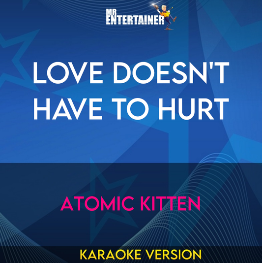 Love Doesn't Have To Hurt - Atomic Kitten (Karaoke Version) from Mr Entertainer Karaoke