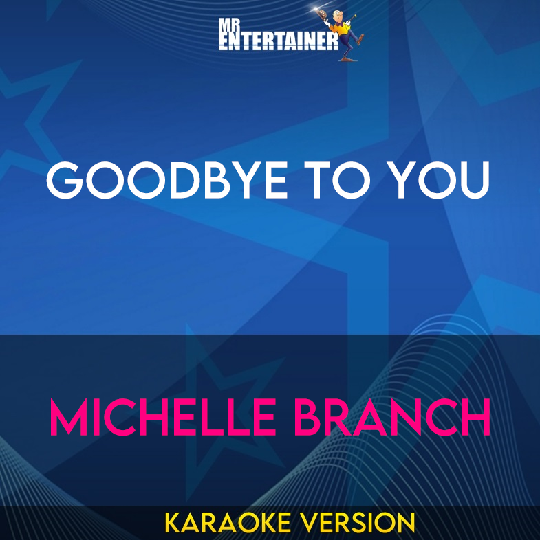 Goodbye To You - Michelle Branch (Karaoke Version) from Mr Entertainer Karaoke