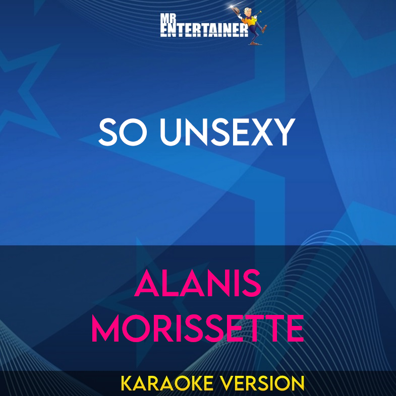 So Unsexy - Alanis Morissette (Karaoke Version) from Mr Entertainer Karaoke