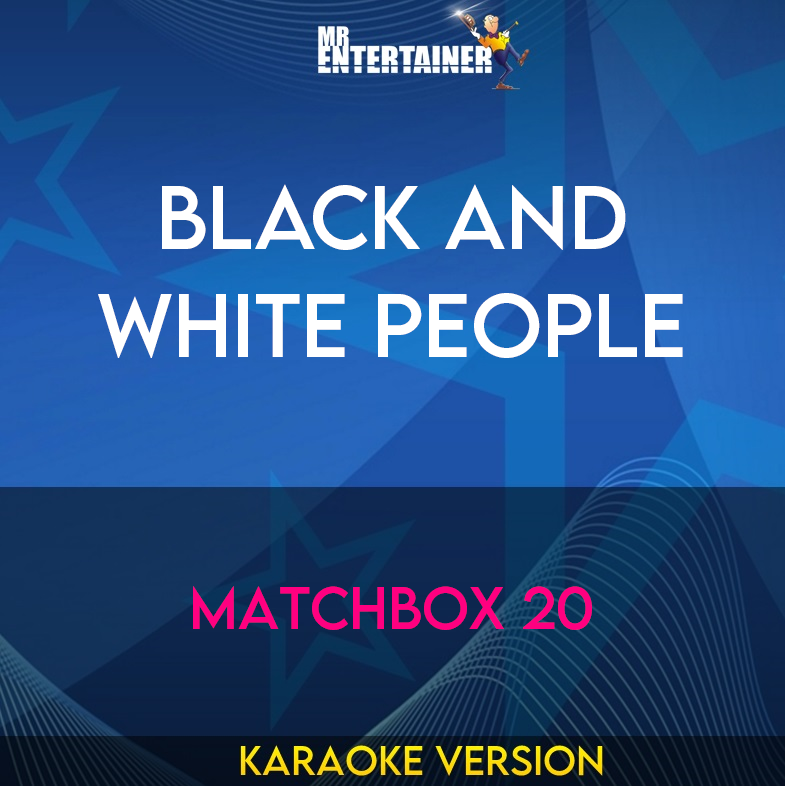 Black and White People - Matchbox 20 (Karaoke Version) from Mr Entertainer Karaoke