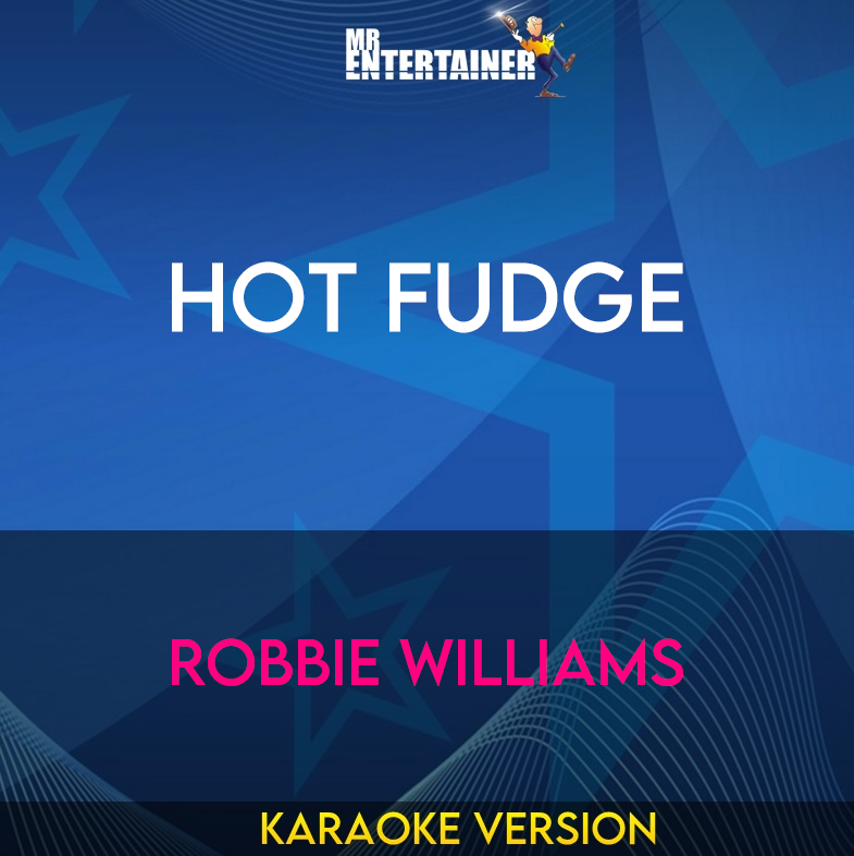 Hot Fudge - Robbie Williams (Karaoke Version) from Mr Entertainer Karaoke