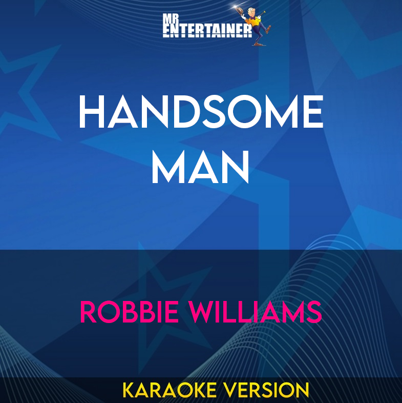 Handsome Man - Robbie Williams (Karaoke Version) from Mr Entertainer Karaoke