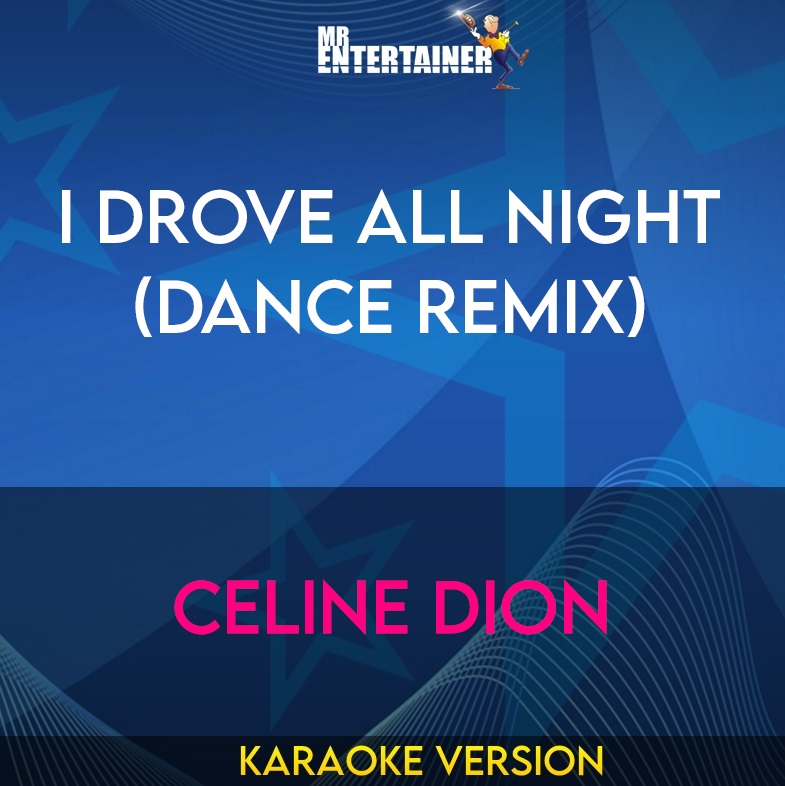 I Drove All Night (dance Remix) - Celine Dion (Karaoke Version) from Mr Entertainer Karaoke