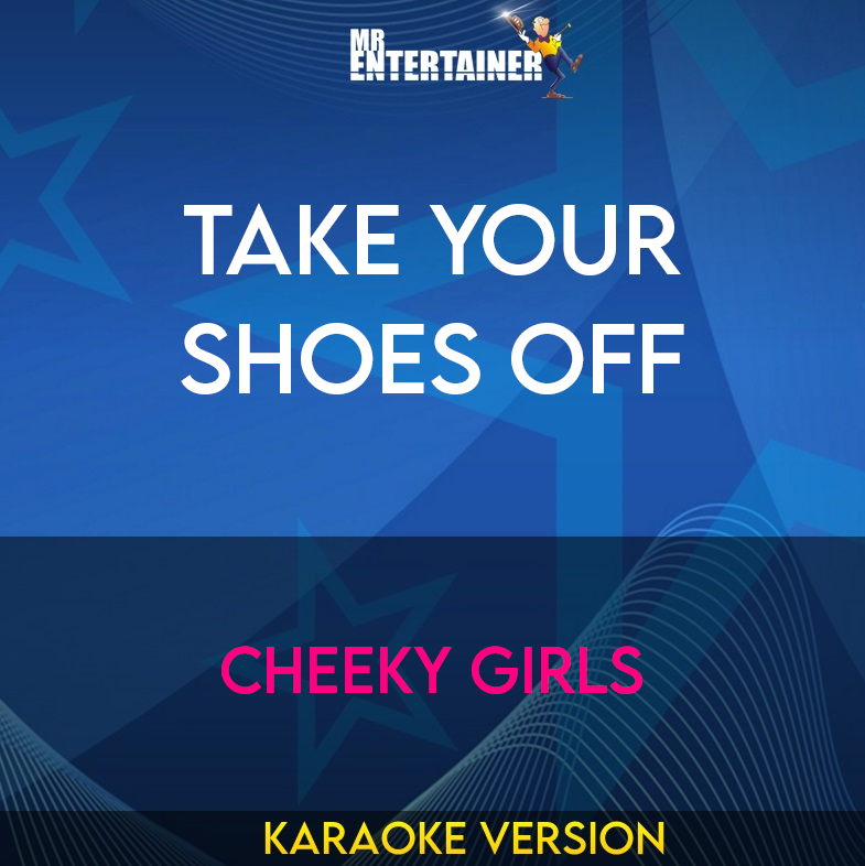 Take Your Shoes Off - Cheeky Girls (Karaoke Version) from Mr Entertainer Karaoke