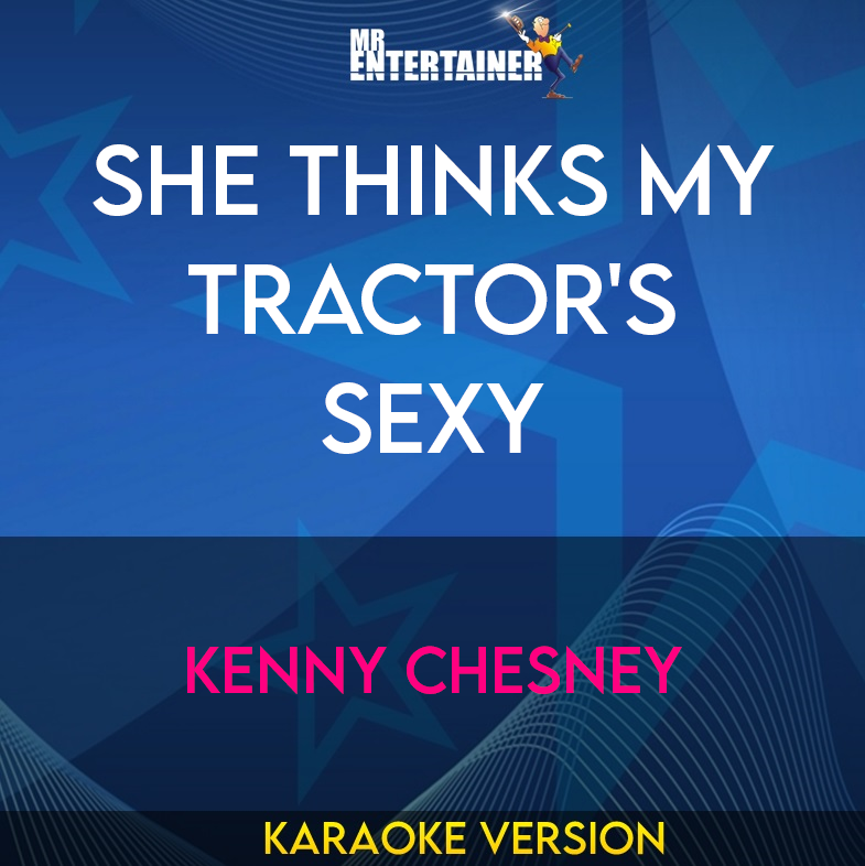 She Thinks My Tractor's Sexy - Kenny Chesney (Karaoke Version) from Mr Entertainer Karaoke
