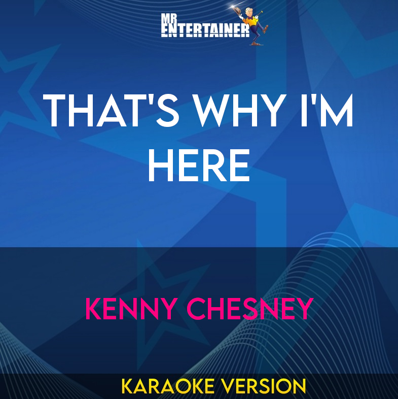 That's Why I'm Here - Kenny Chesney (Karaoke Version) from Mr Entertainer Karaoke