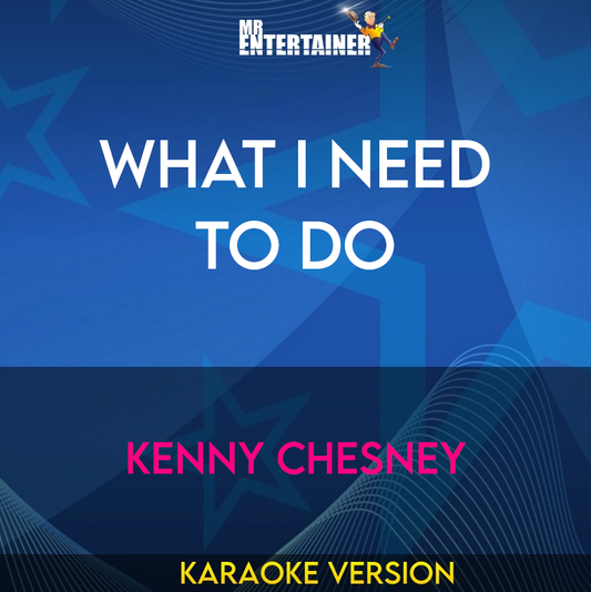 What I Need To Do - Kenny Chesney (Karaoke Version) from Mr Entertainer Karaoke