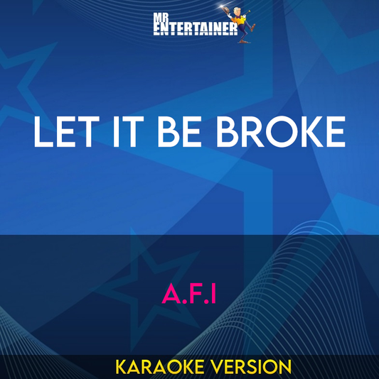 Let It Be Broke - A.F.I (Karaoke Version) from Mr Entertainer Karaoke