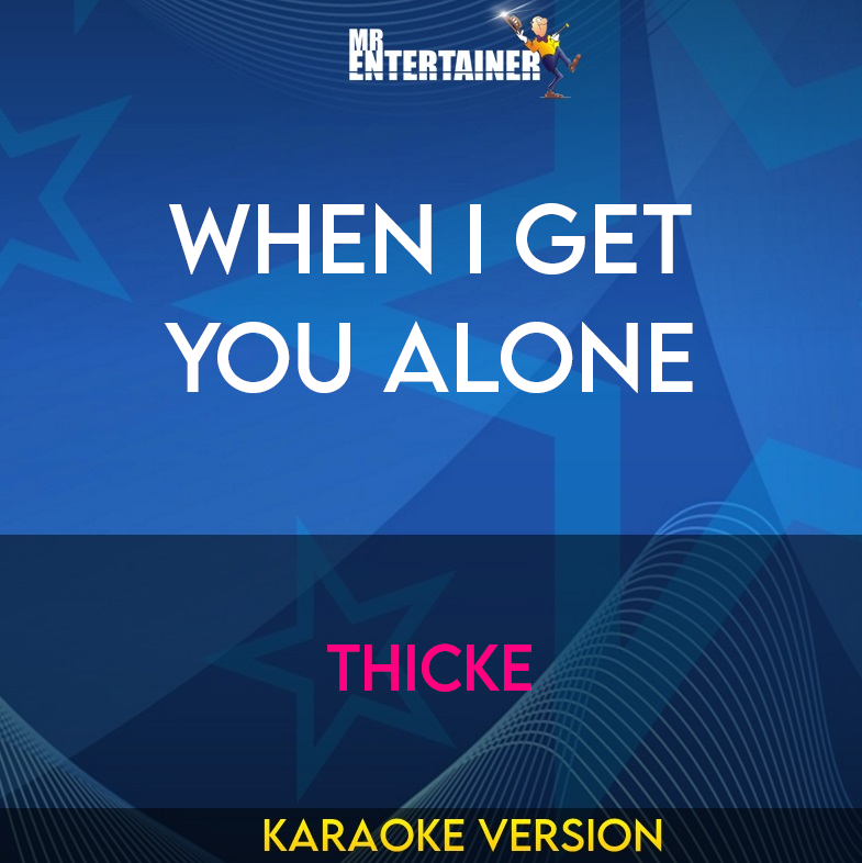 When I Get You Alone - Thicke (Karaoke Version) from Mr Entertainer Karaoke