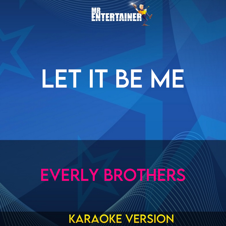 Let It Be Me - Everly Brothers (Karaoke Version) from Mr Entertainer Karaoke