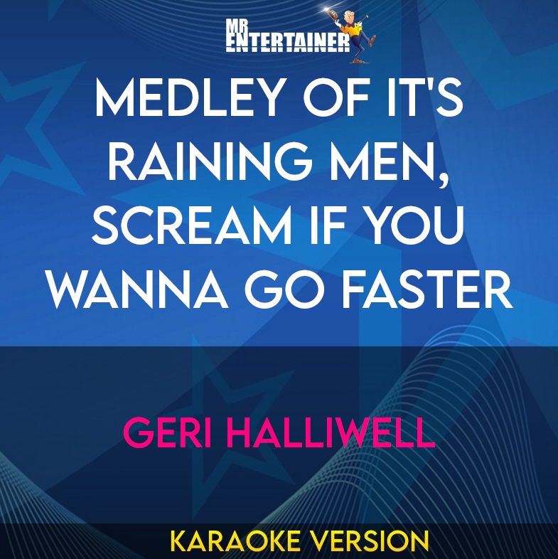 Medley of it's Raining Men, Scream If You Wanna Go Faster - Geri Halliwell (Karaoke Version) from Mr Entertainer Karaoke