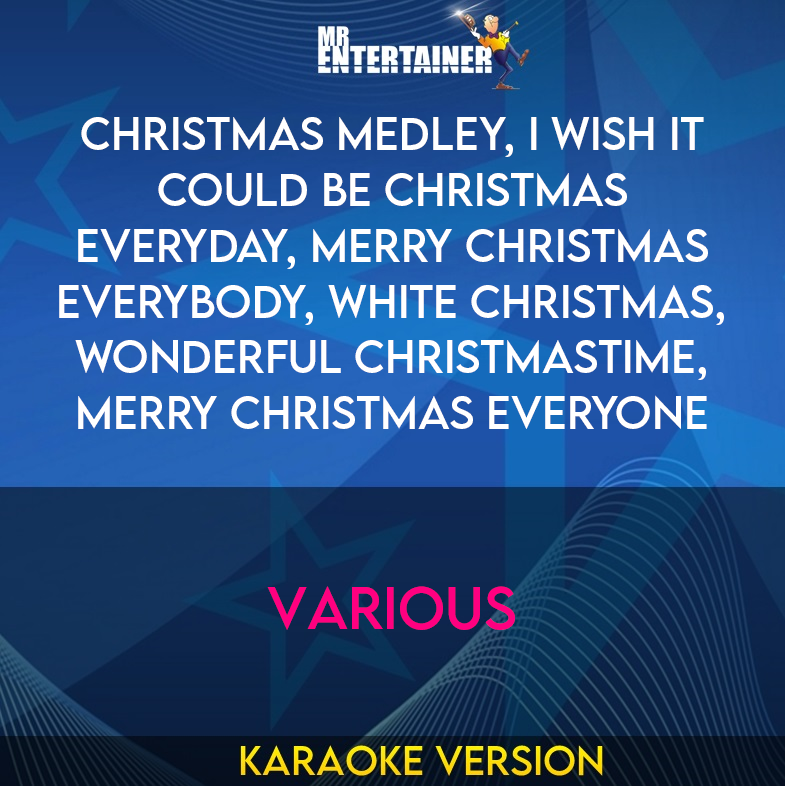 Christmas Medley, I Wish It Could Be Christmas Everyday, Merry Christmas Everybody, White Christmas, Wonderful Christmastime, Merry Christmas Everyone - Various (Karaoke Version) from Mr Entertainer Karaoke