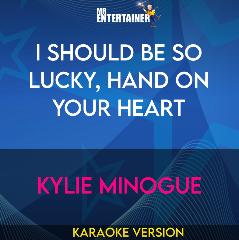 I Should Be So Lucky, Hand On Your Heart - Kylie Minogue (Karaoke Version) from Mr Entertainer Karaoke