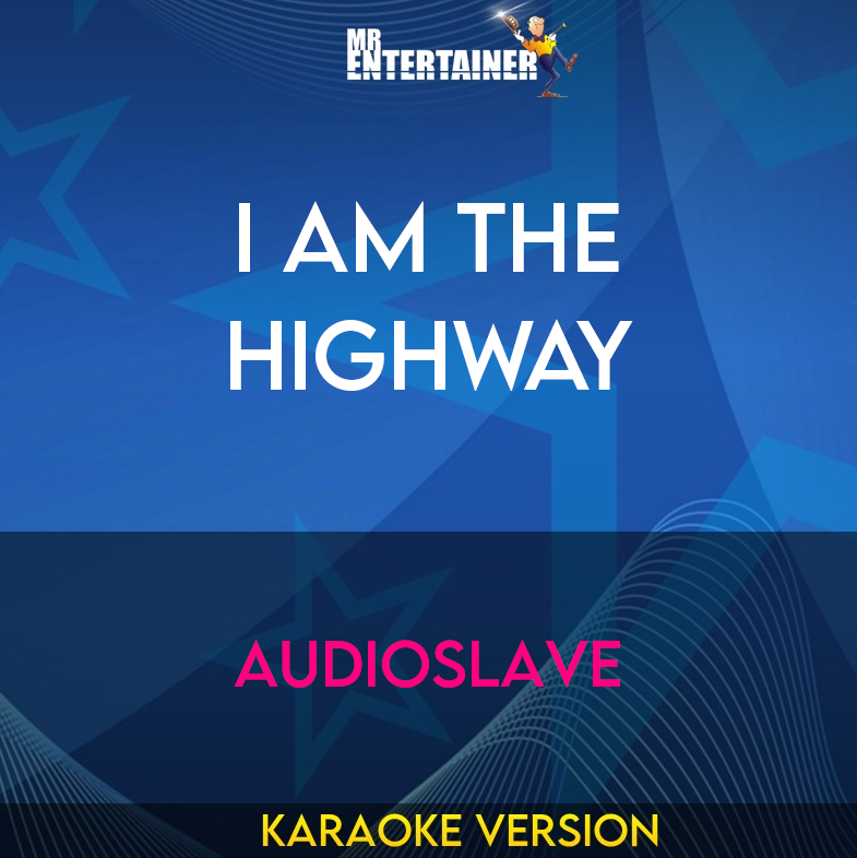 I Am The Highway - Audioslave (Karaoke Version) from Mr Entertainer Karaoke