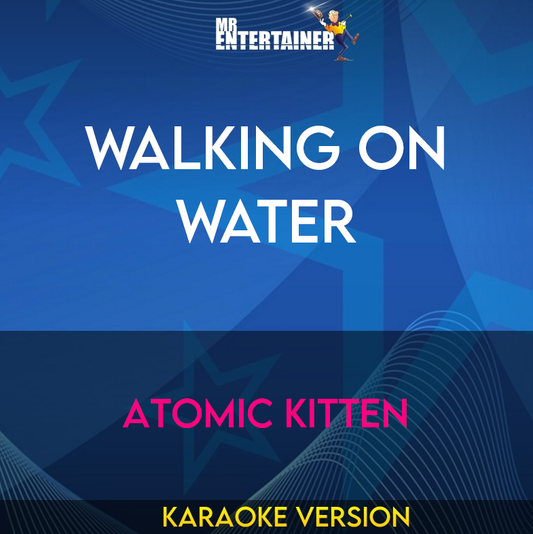 Walking On Water - Atomic Kitten (Karaoke Version) from Mr Entertainer Karaoke