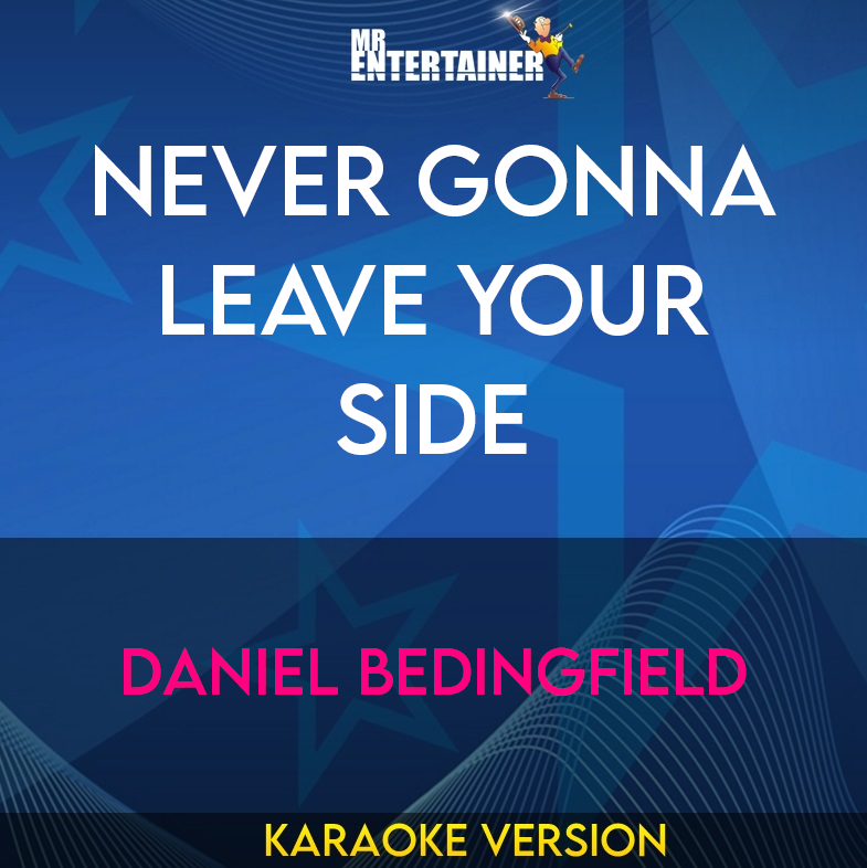 Never Gonna Leave Your Side - Daniel Bedingfield (Karaoke Version) from Mr Entertainer Karaoke
