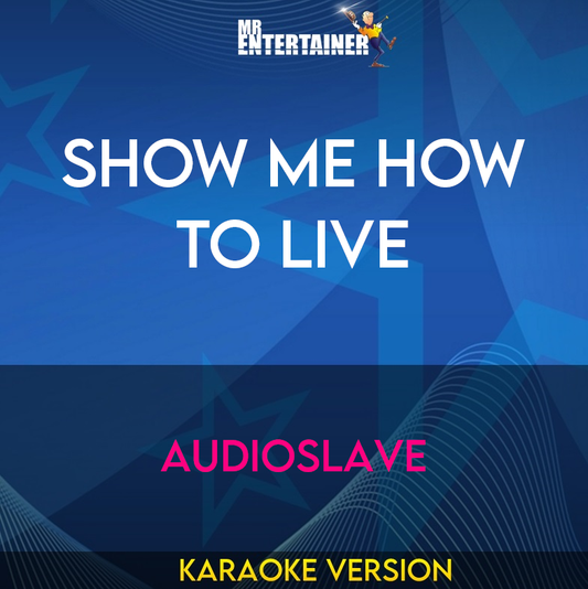 Show Me How To Live - Audioslave (Karaoke Version) from Mr Entertainer Karaoke