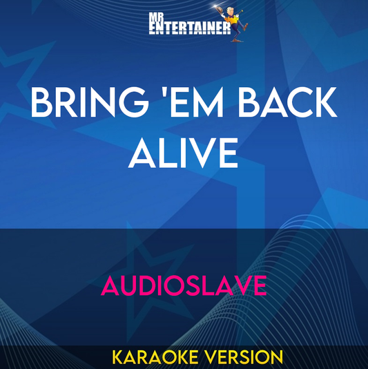 Bring 'em Back Alive - Audioslave (Karaoke Version) from Mr Entertainer Karaoke