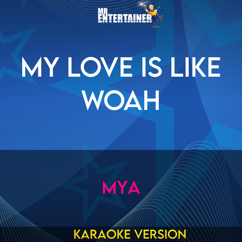 My Love Is Like Woah - Mya (Karaoke Version) from Mr Entertainer Karaoke