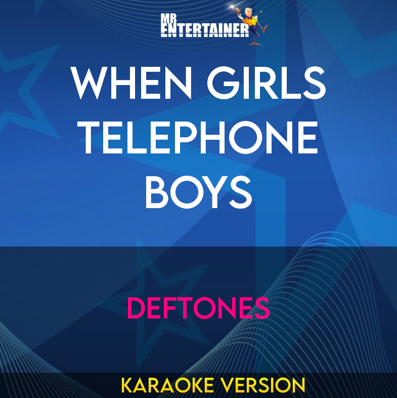 When Girls Telephone Boys - Deftones (Karaoke Version) from Mr Entertainer Karaoke