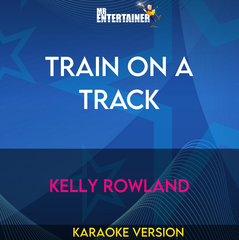 Train On A Track - Kelly Rowland (Karaoke Version) from Mr Entertainer Karaoke