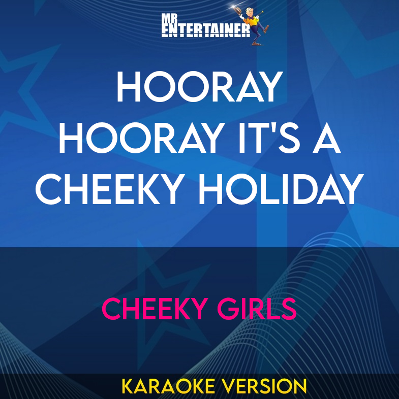 Hooray Hooray It's A Cheeky Holiday - Cheeky Girls (Karaoke Version) from Mr Entertainer Karaoke