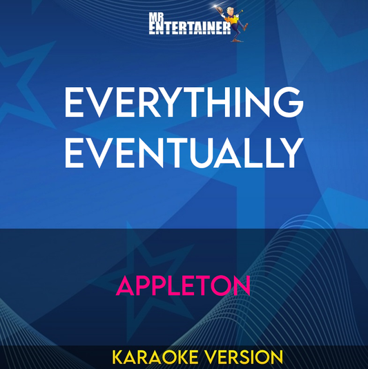 Everything Eventually - Appleton (Karaoke Version) from Mr Entertainer Karaoke