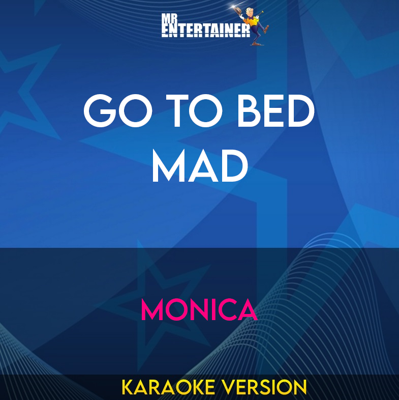 Go To Bed Mad - Monica (Karaoke Version) from Mr Entertainer Karaoke