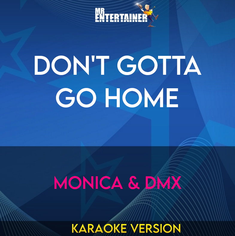 Don't Gotta Go Home - Monica & DMX (Karaoke Version) from Mr Entertainer Karaoke